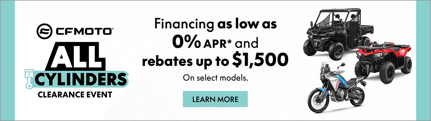 CFMOTO All Cylinders Clearance Event: financing as low as 0% APR and rebates up to $1,500 on select models